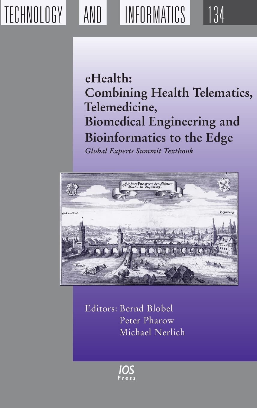 eHealth: Combining Health Telematics, Telemedicine, Biomedical Engineering and Bioinformatics to the Edge: Global Experts Summit Textbook (Studies in Health Technology and Informatics)