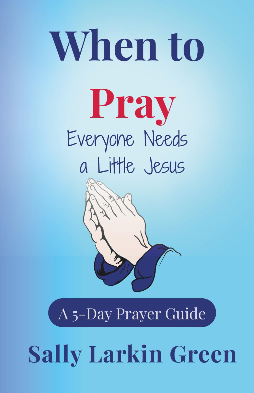 When to Pray: Everyone Needs a Little Jesus