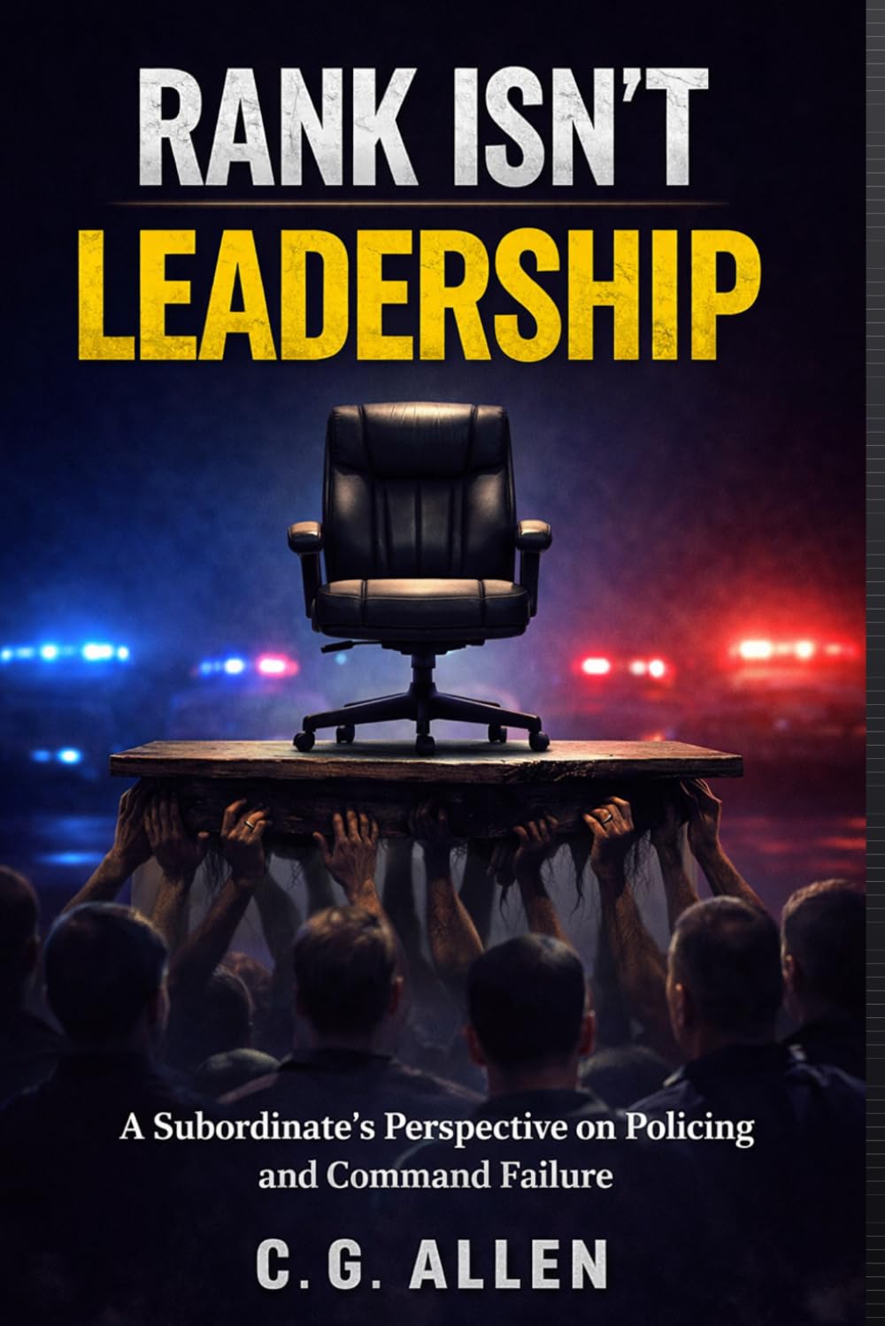 Rank Isn't Leadership: A Subordinate's Perspective on Policing and Command Failure