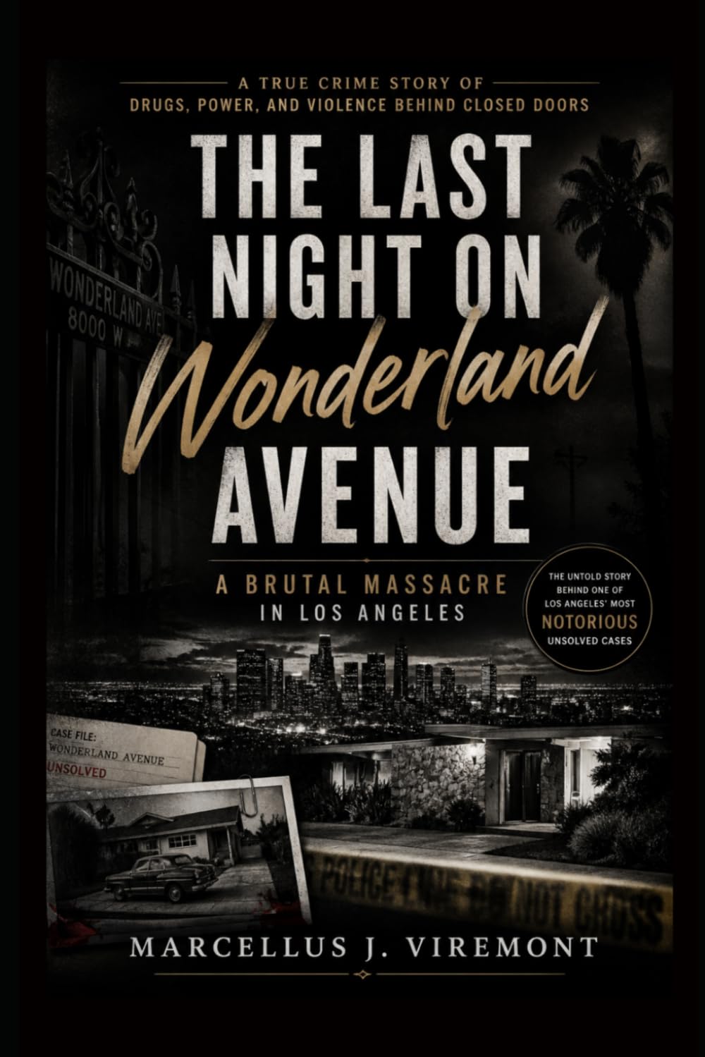 The Last Night on Wonderland Avenue: A Brutal Massacre in Los Angeles: A True Crime Story of Drugs, Power, and Violence Behind Closed Doors