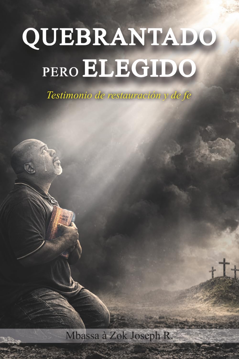QUEBRANTADO PERO ELEGIDO: Testimonio de restauración y de fe