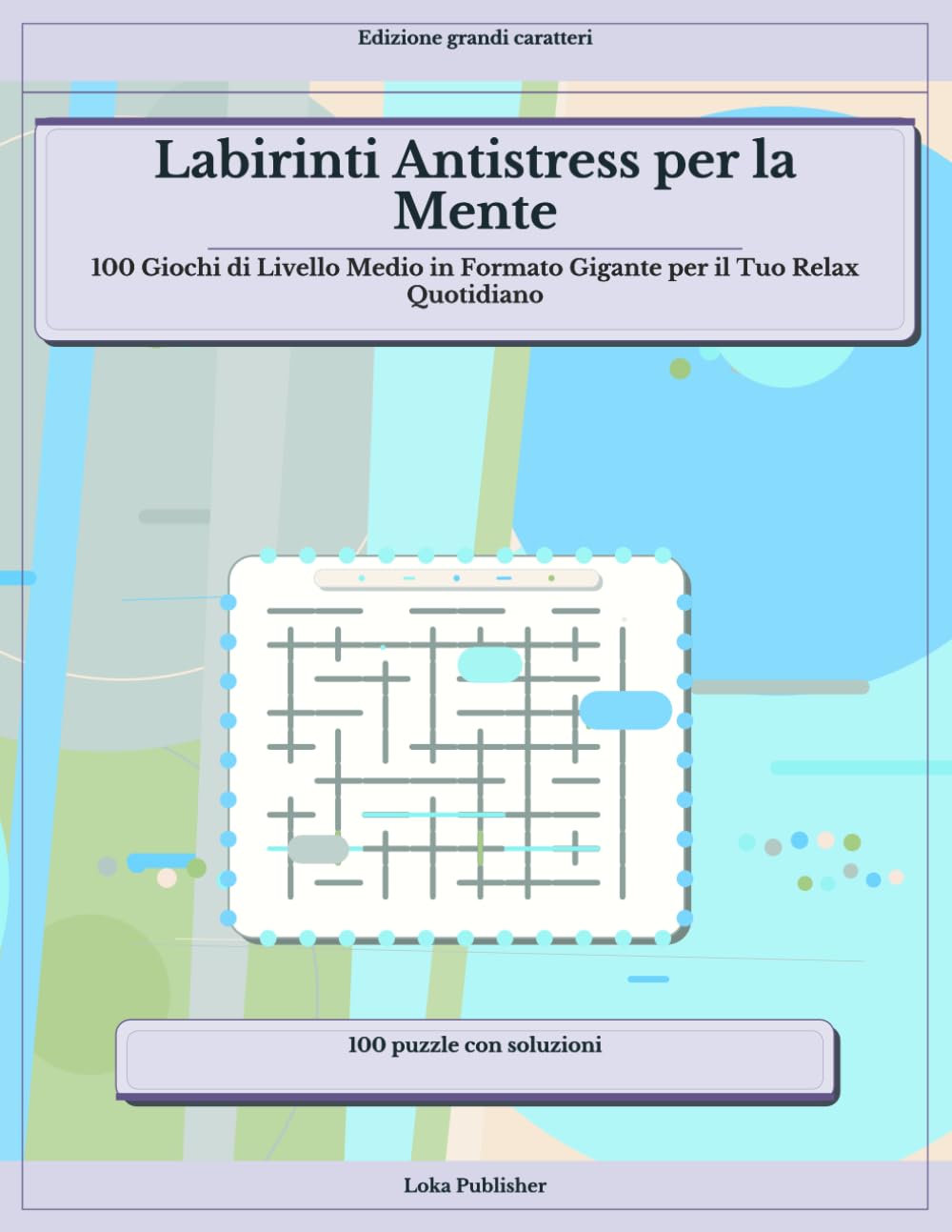 Labirinti Antistress per la Mente: 100 Giochi di Livello Medio in Formato Gigante per il Tuo Relax Quotidiano