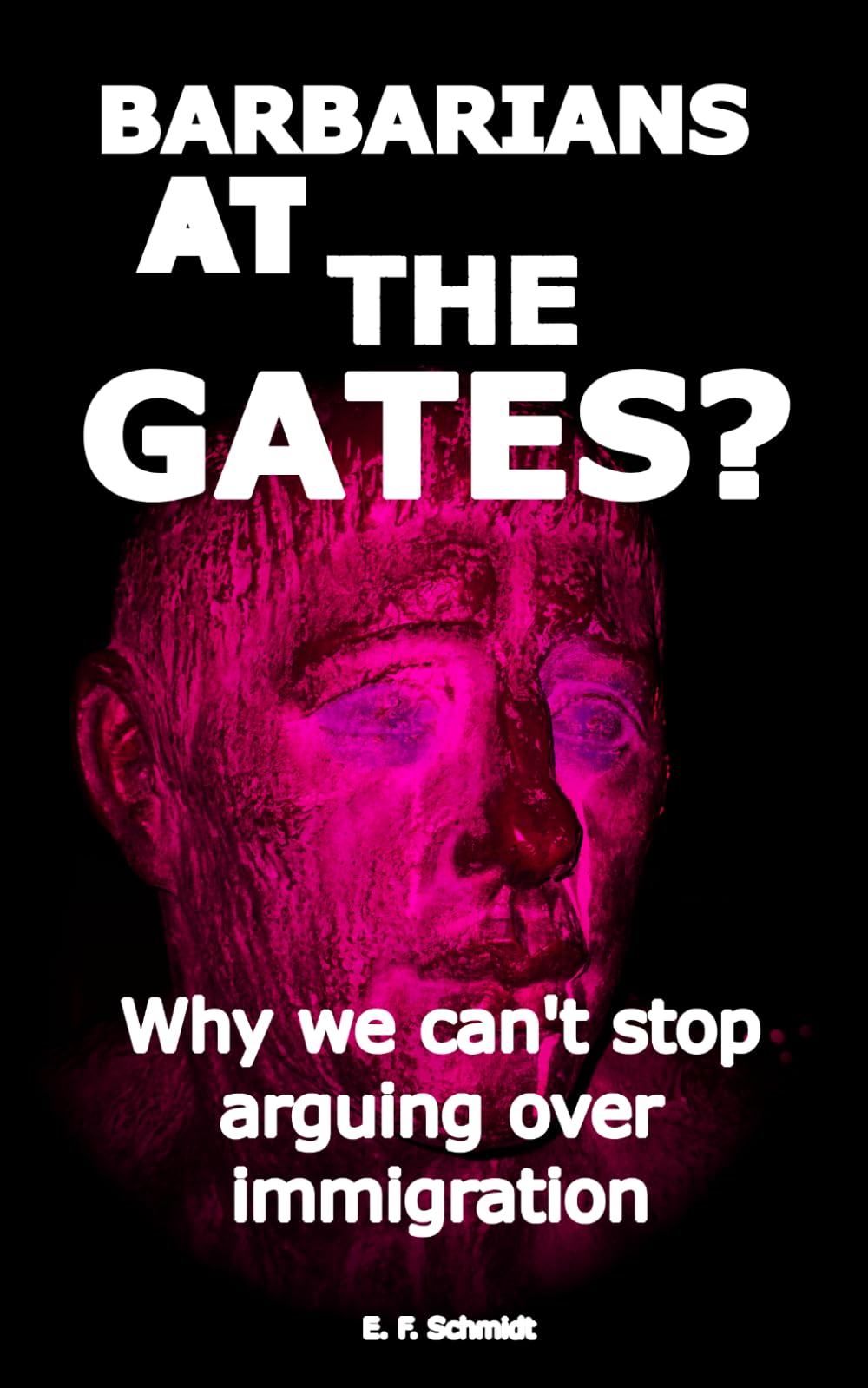Barbarians at the gates?: Why we can't stop fighting over immigration (Twilight Democracies)
