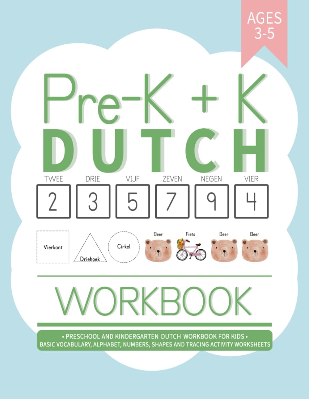 Pre-K + K Dutch Workbook: Preschool and Kindergarten Dutch Workbook for Kids Ages 3-5 | Basic Vocabulary, Alphabet, Numbers, Shapes and Tracing Activity Worksheets