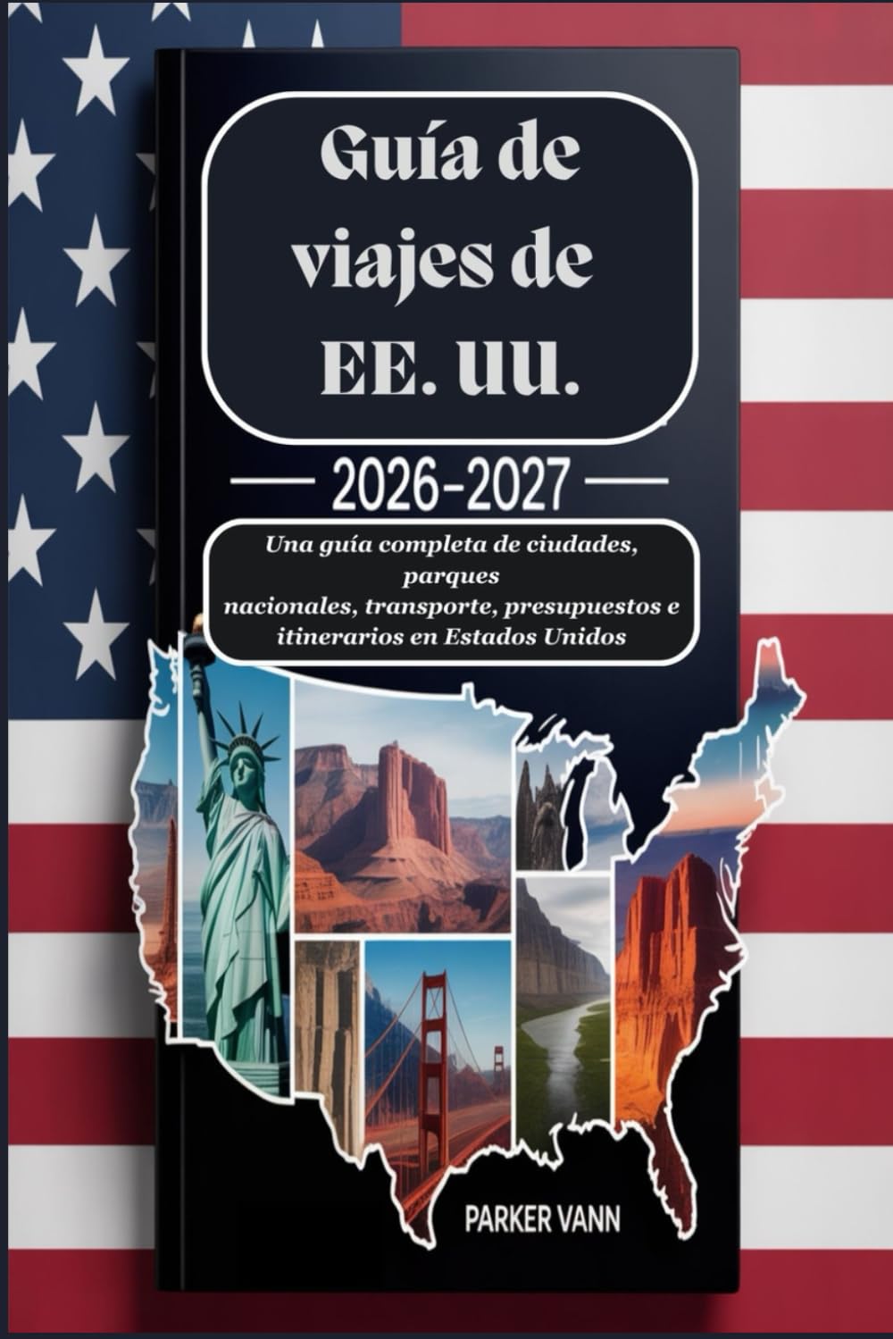 Guía de viajes de EE. UU. 2026-2027: Una guía completa de ciudades, parques nacionales, transporte, presupuestos e itinerarios en Estados Unidos