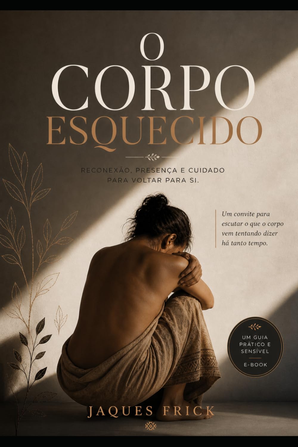 O CORPO ESQUECIDO: RECONEXÃO, PRESENÇA E CUIDADO PARA VOLTAR PARA SI