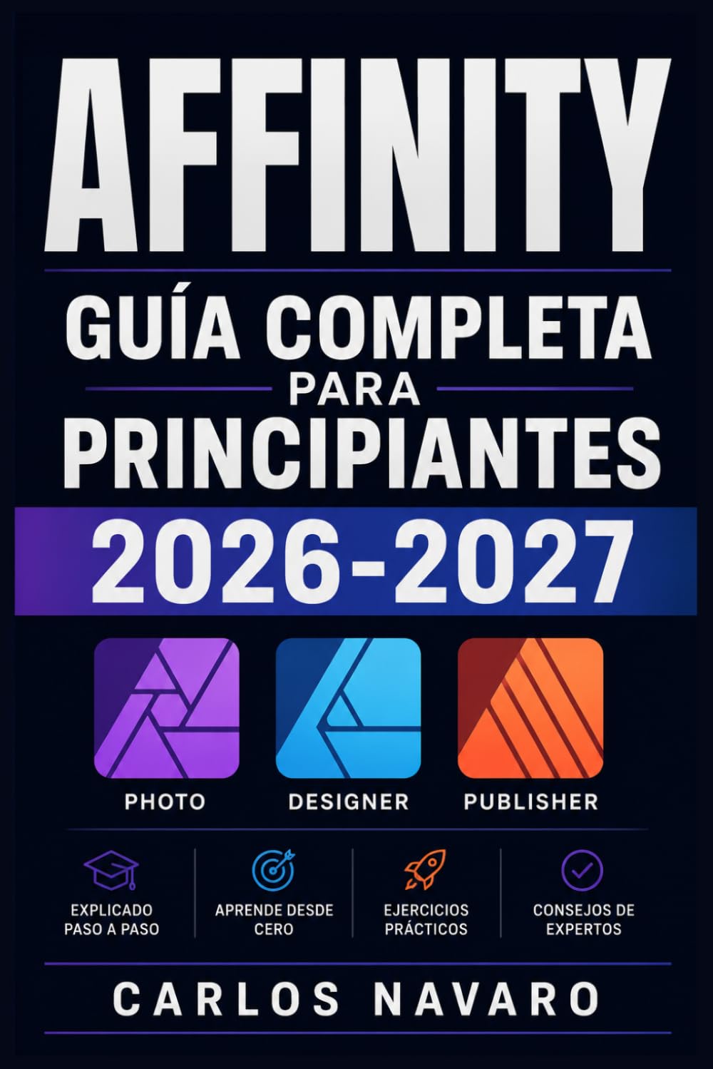 Affinity Guía Completa para Principiantes 2026-2027: Domina Edición de Fotos, Diseño Gráfico y Maquetación Profesional Paso a Paso