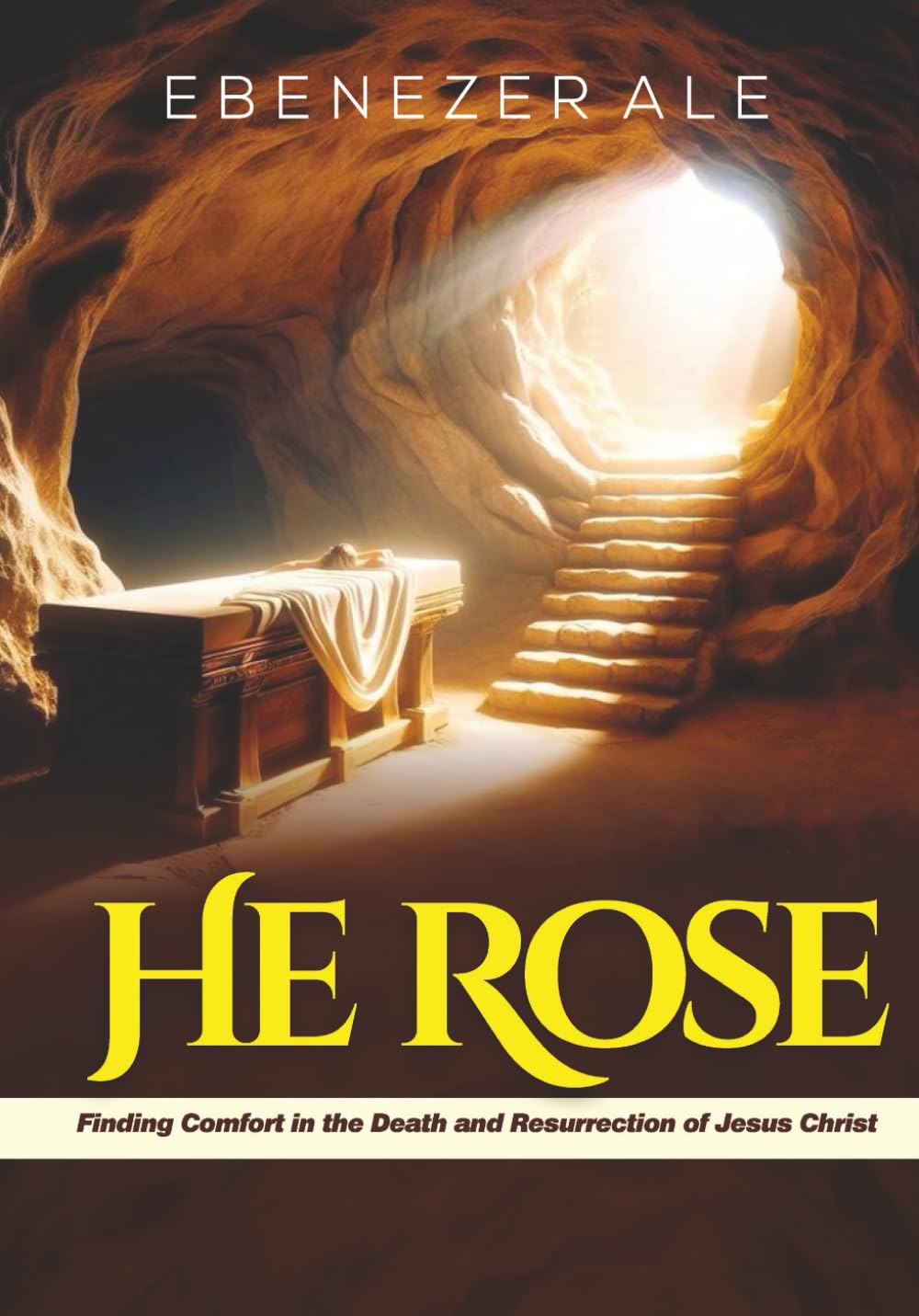 He Rose: Finding Comfort in the Death and Resurrection of Jesus Christ