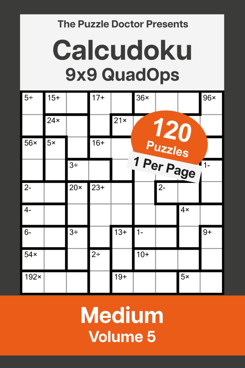 The Puzzle Doctor Presents Medium Calcudoku Puzzles - 9x9 QuadOps Volume 5: Four-Operation Math and Logic Challenges