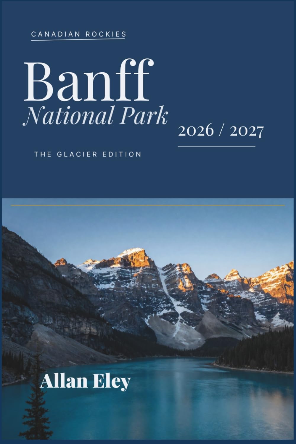Banff National Park 2026 / 2027: Trails, Tips, and Itineraries for Lake Louise, Moraine, Johnston Canyon, Wildlife Viewing, and Seasonal Adventures in Alberta’s Wilderness