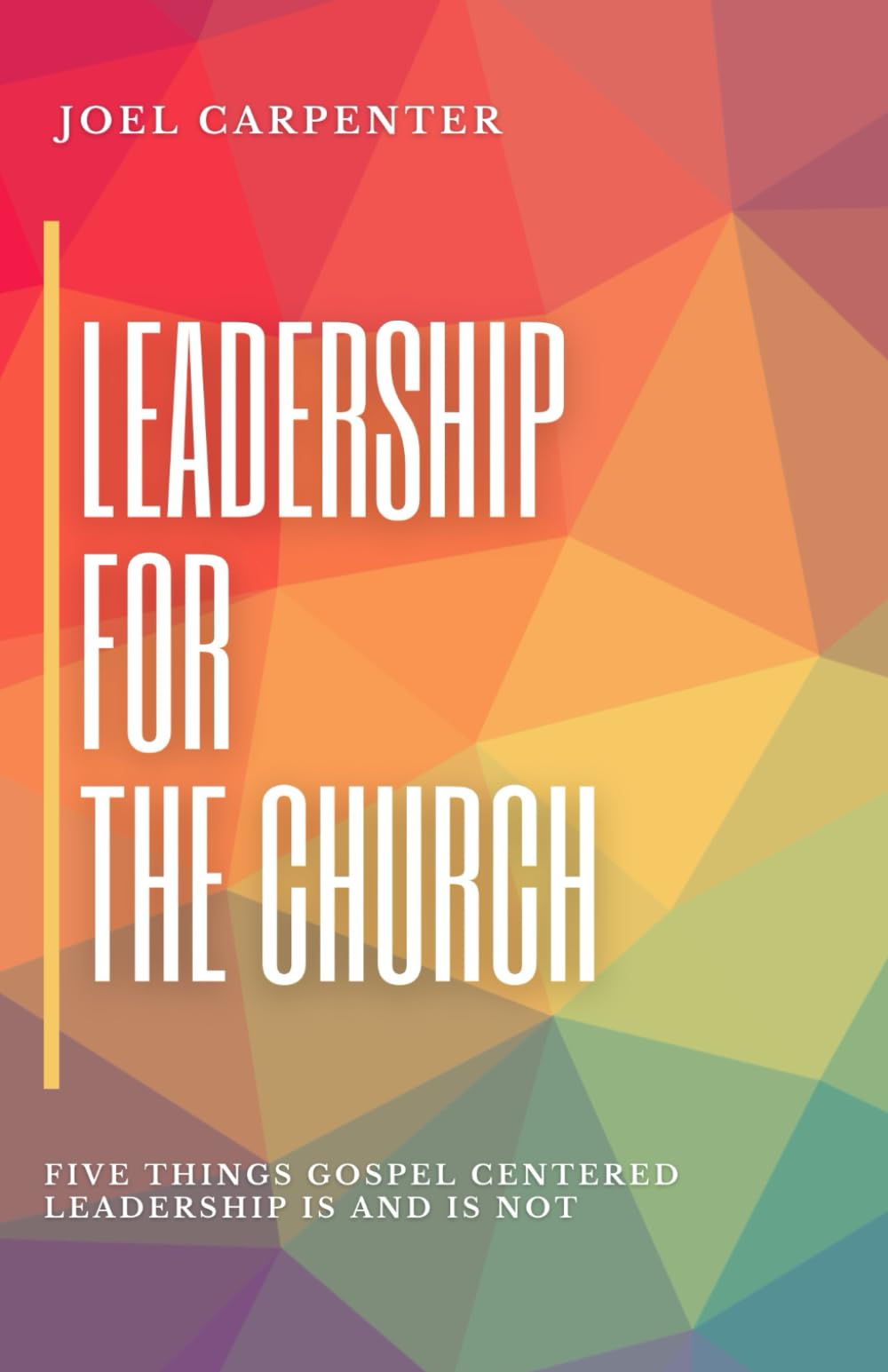 LEADERSHIP FOR THE CHURCH: Five things gospel centered leadership is and is not