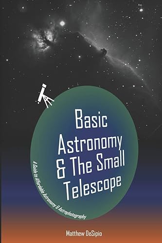Basic Astronomy &amp; the Small Telescope: A Guide to Affordable Astronomy and Astrophotography