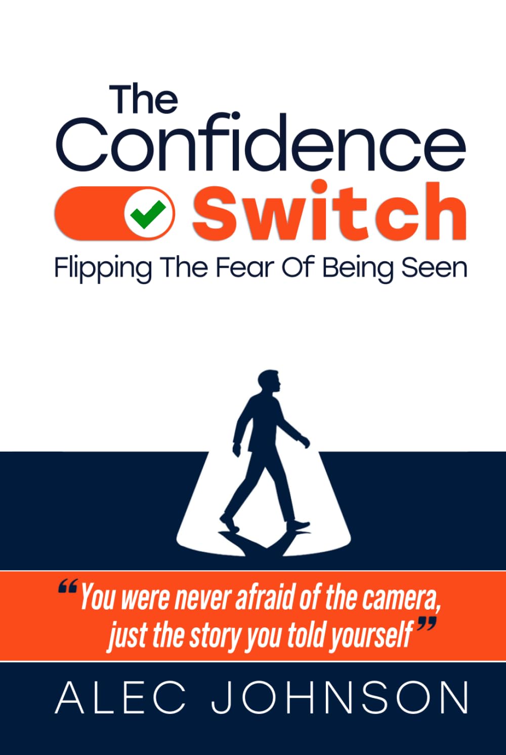 The Confidence Switch: Flipping The Fear Of Being Seen