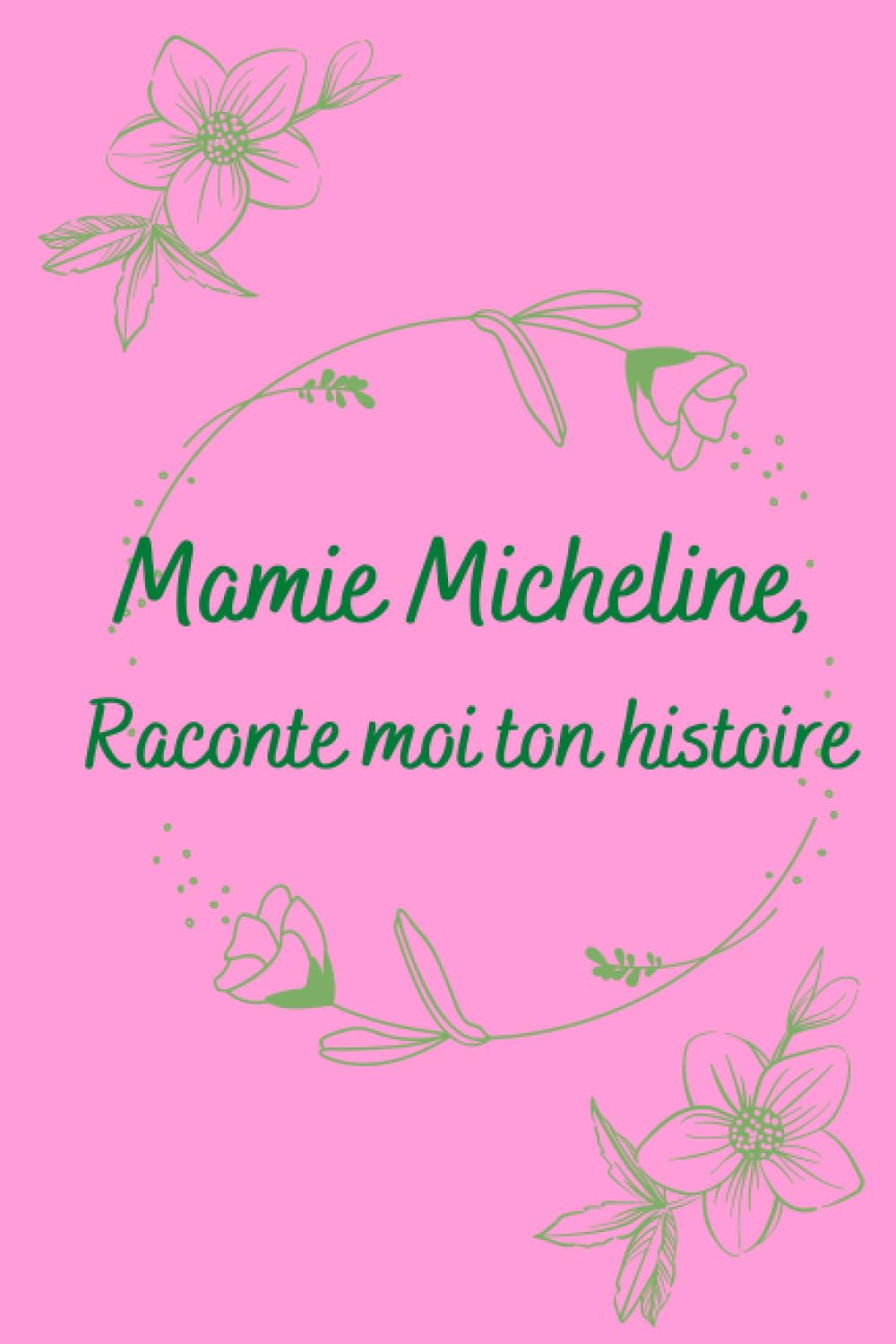 Grand Mère Micheline raconte-moi ton histoire Je veux Tout Savoir sur Toi: Journal De Grand Mère: Un beau Cadeau, Original et Personnel Pour Des ... Grand Mamie, Joli cadeau pour Grand-mère
