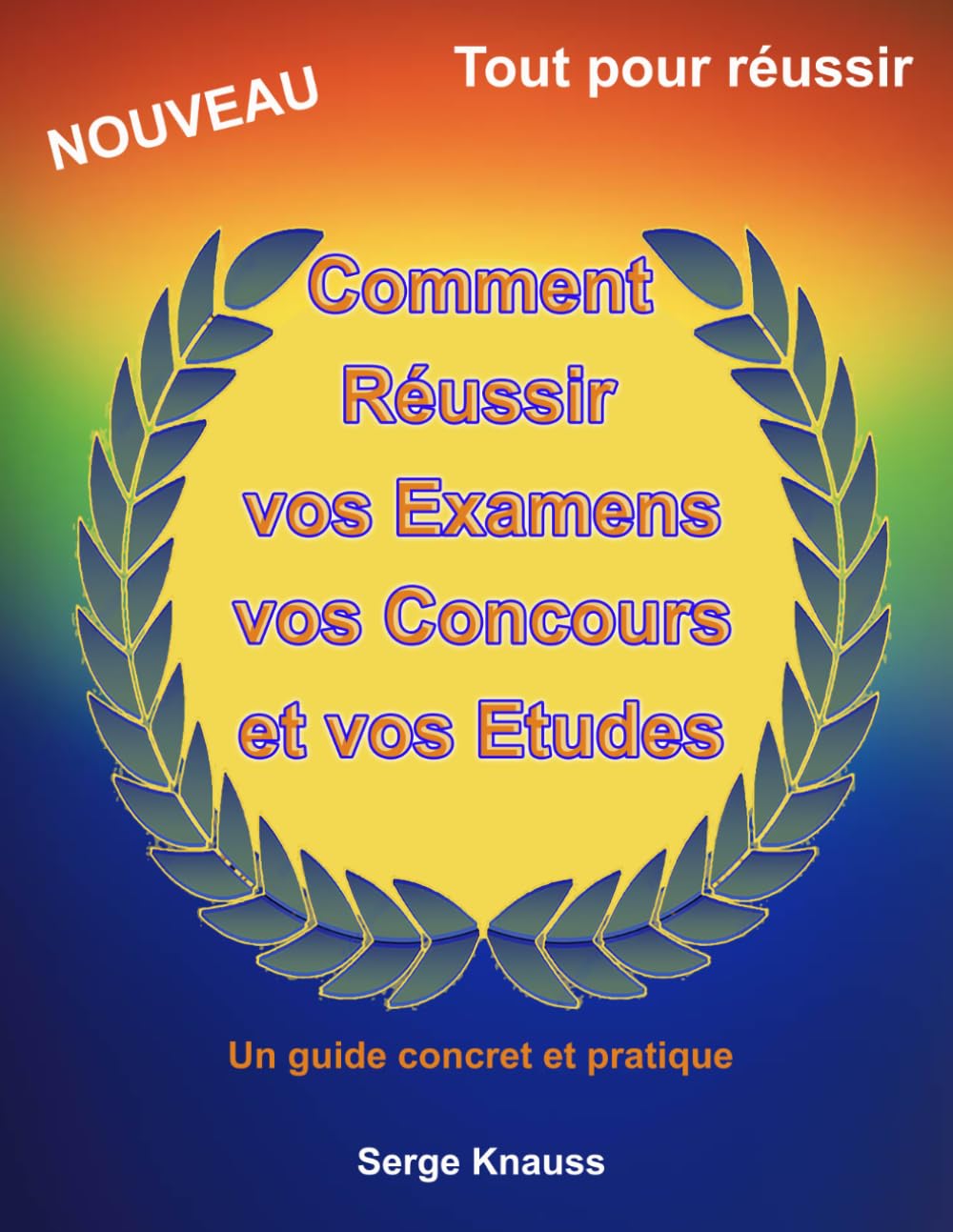 Comment réussir vos examens, vos concours et vos études: Tout pour réussir
