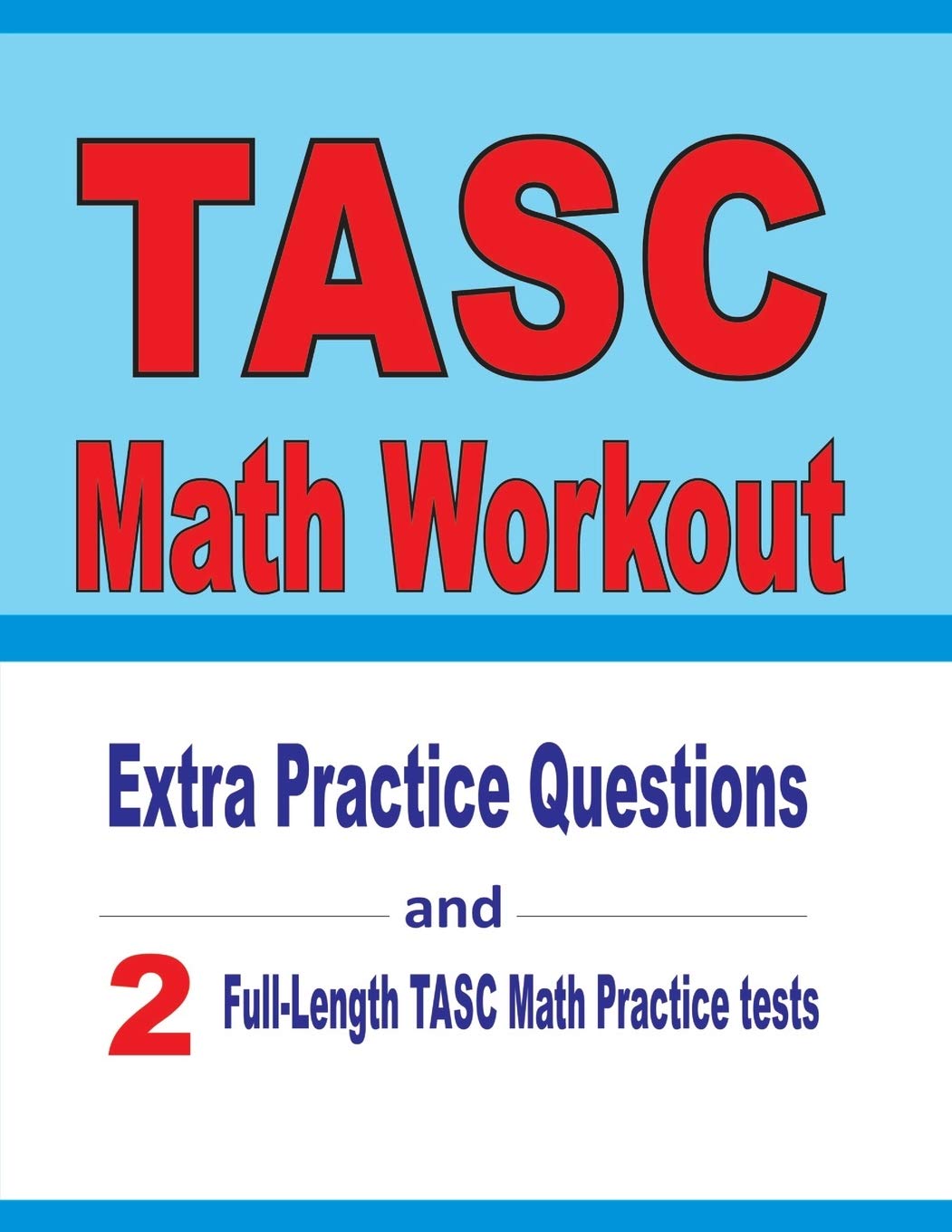 Reza NazariTASC Math Workout: Extra Practice Questions and Two Full-Length Practice TASC Math Tests
