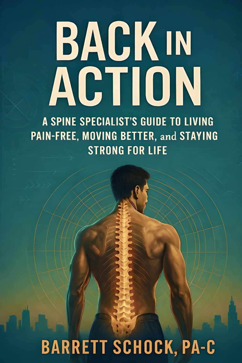 Back in Action: A Spine Specialist's Guide to Living Pain-Free, Moving Better, and Staying Strong for Life