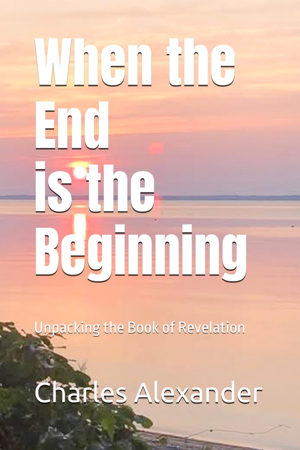When the End is the Beginning: Unpacking the Book of Revelation