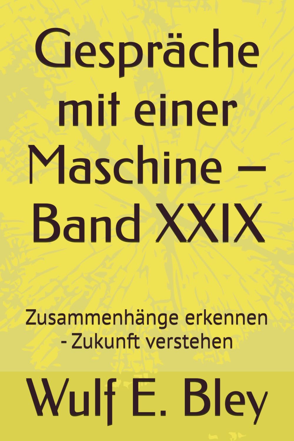 Gespräche mit einer Maschine – Band XXIX: Zusammenhänge erkennen - Zukunft verstehen