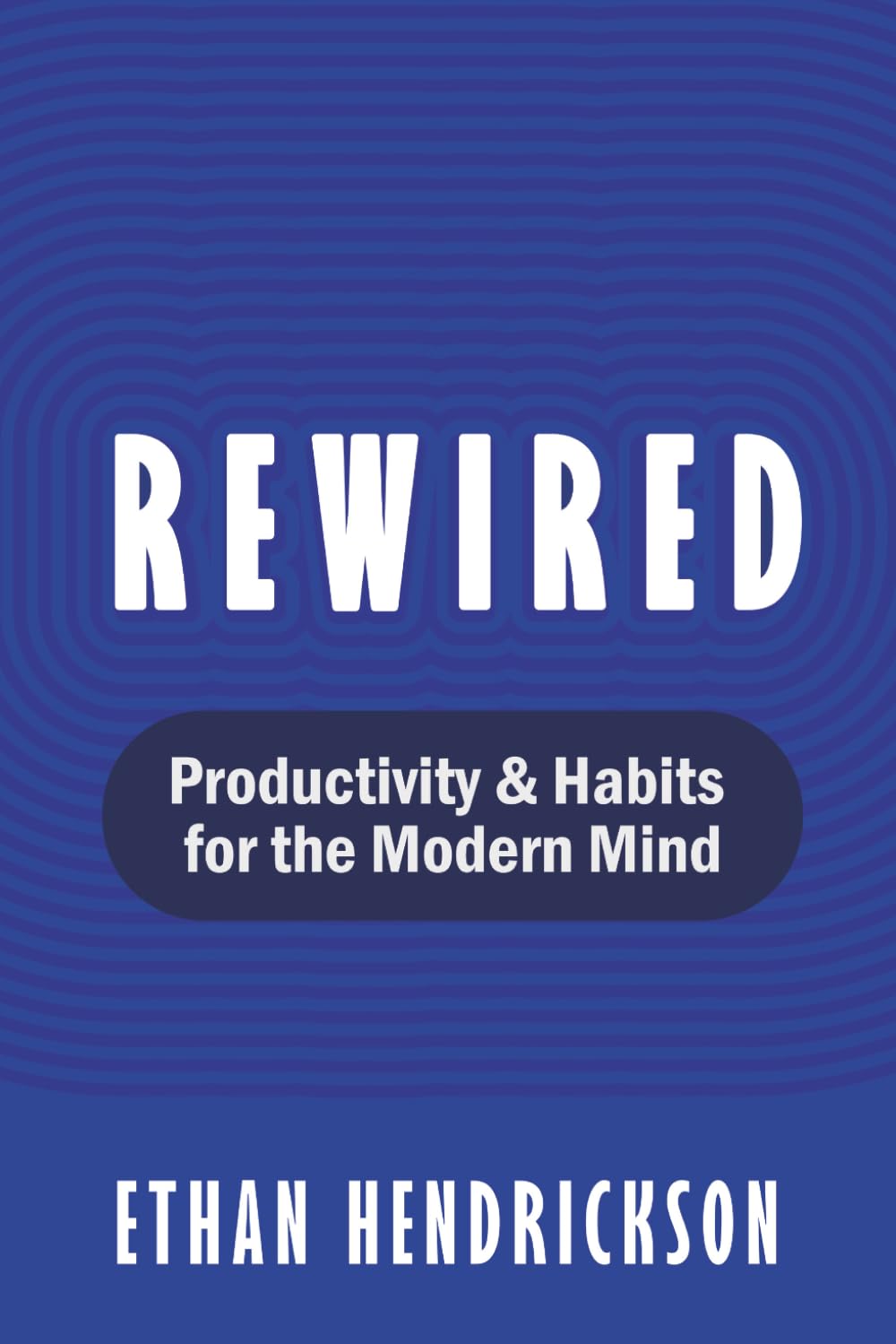 Rewired: Productivity & Habits for the Modern Mind