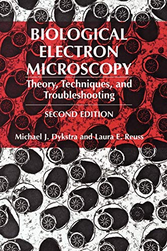 Biological Electron Microscopy: Theory, Techniques, and Troubleshooting Biological Electron Microscopy: Theory, Techniques, and Troubleshooting