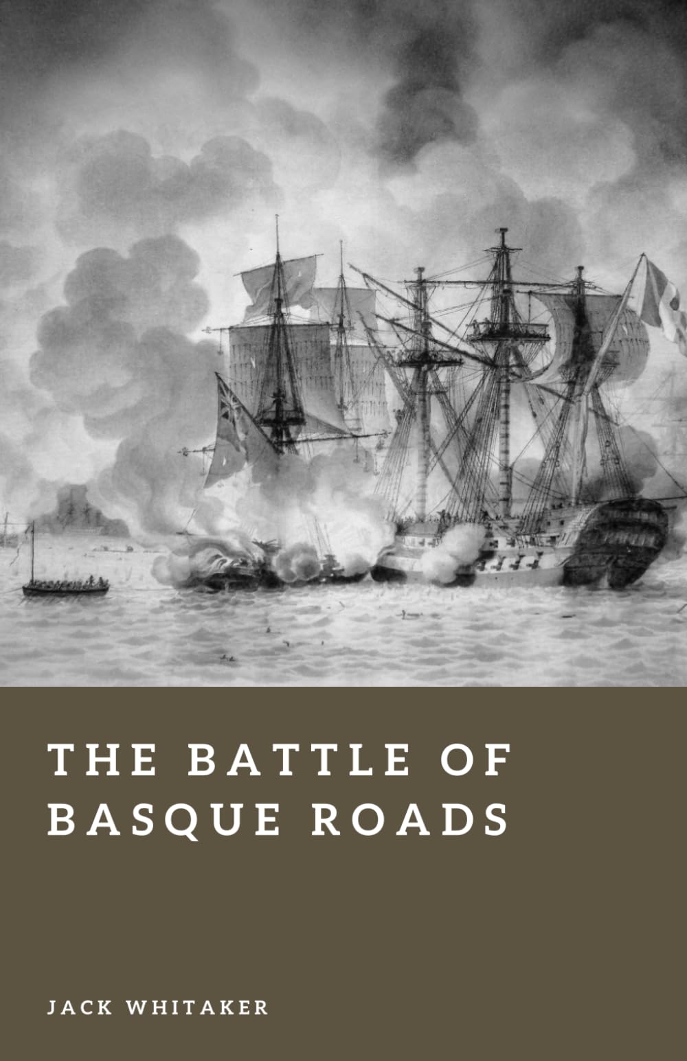 The Battle of Basque Roads: The Night Britain Nearly Destroyed Napoleon’s Fleet (Forgotten Battles)