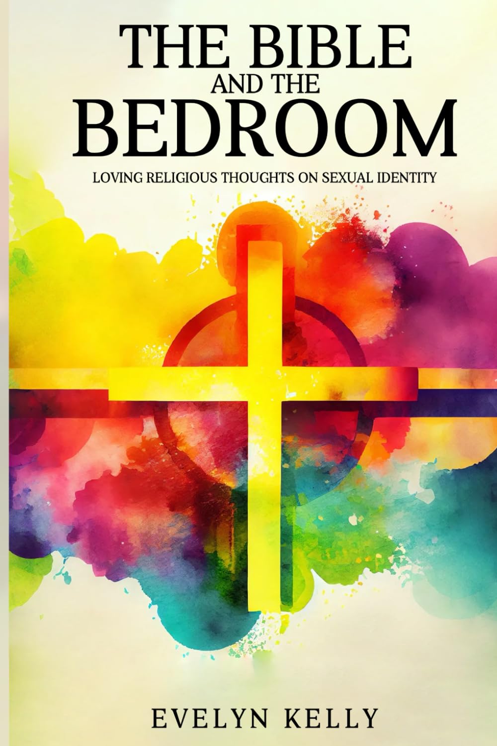 THE BIBLE AND THE BEDROOM: LOVING RELIGIOUS THOUGHTS ON SEXUAL IDENTITY
