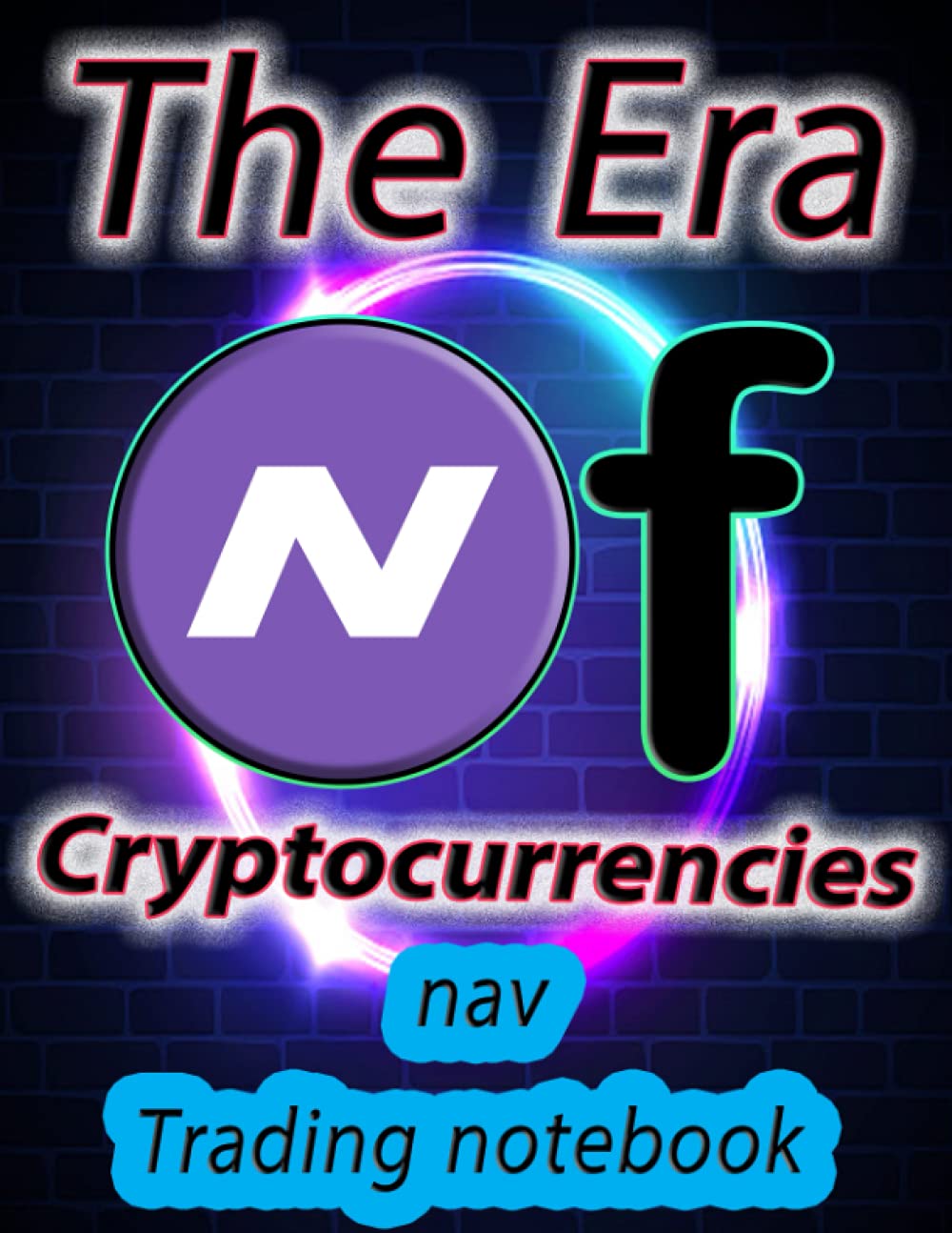 Crypto nav Trading Notebook for Cryptocurrency Market Traders and Investors: Premium color interior 120 Pages with beautiful design and organized tables.