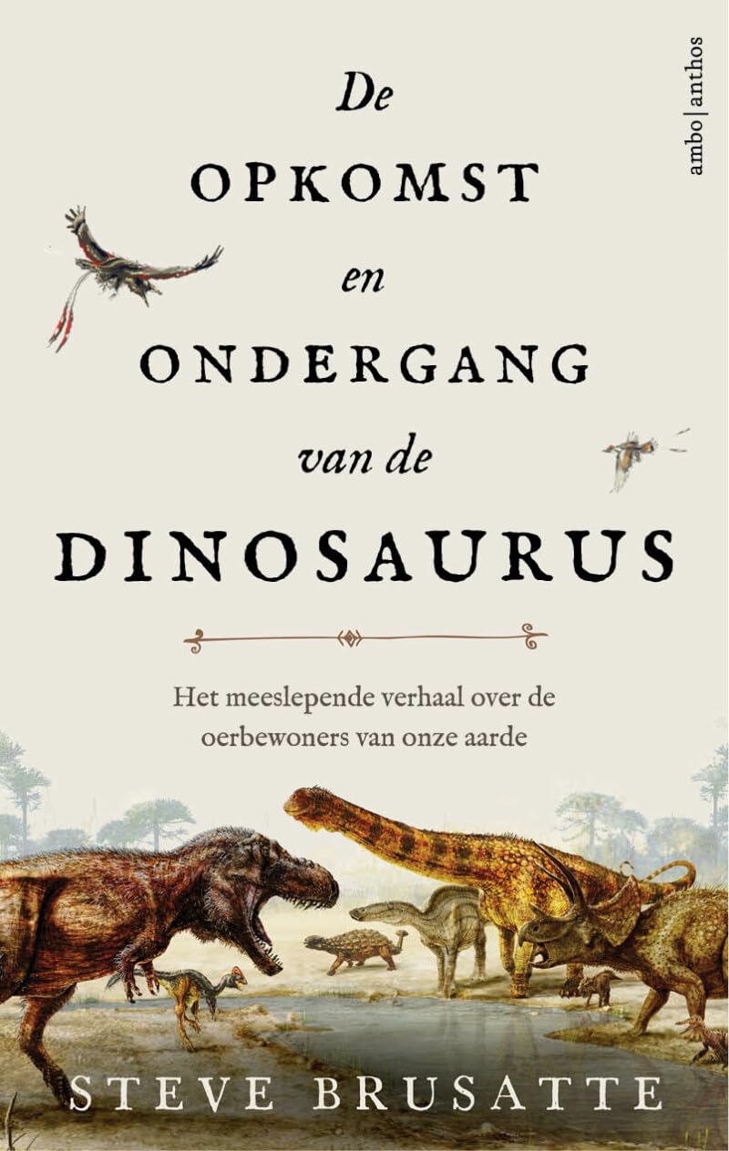 De opkomst en ondergang van de dinosaurus: het meeslepende verhaal over de oerbewoners van onze aarde
