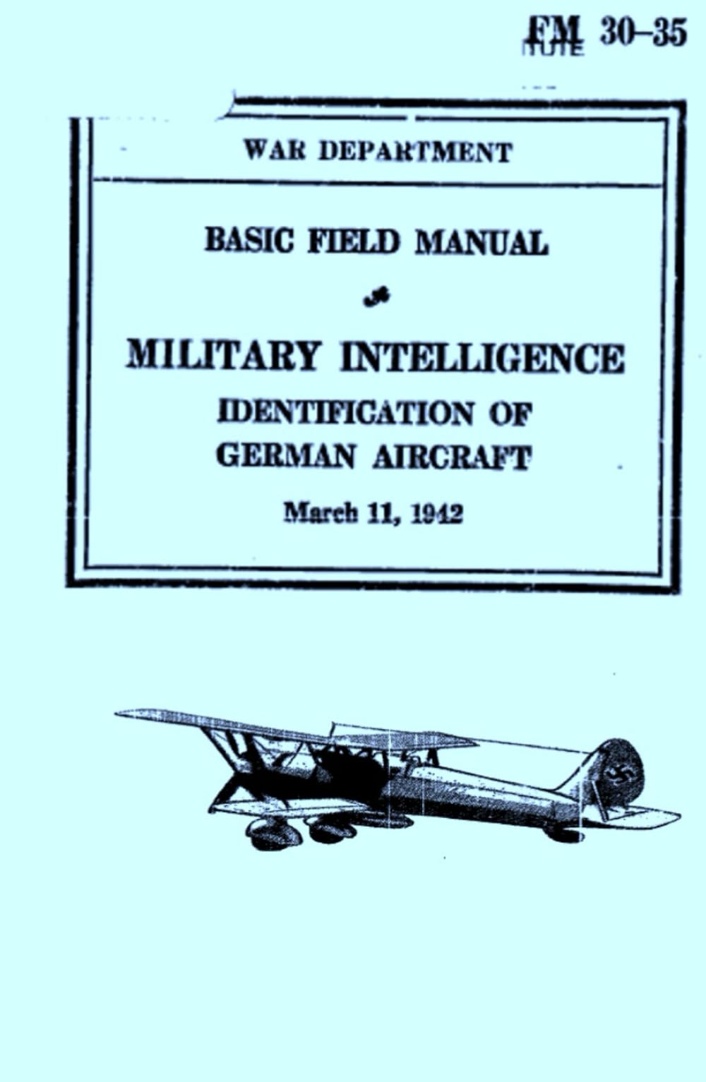 Basic Field Manual Military Intelligence FM 30-35: Identification Of German Aircraft (March 11, 1942)