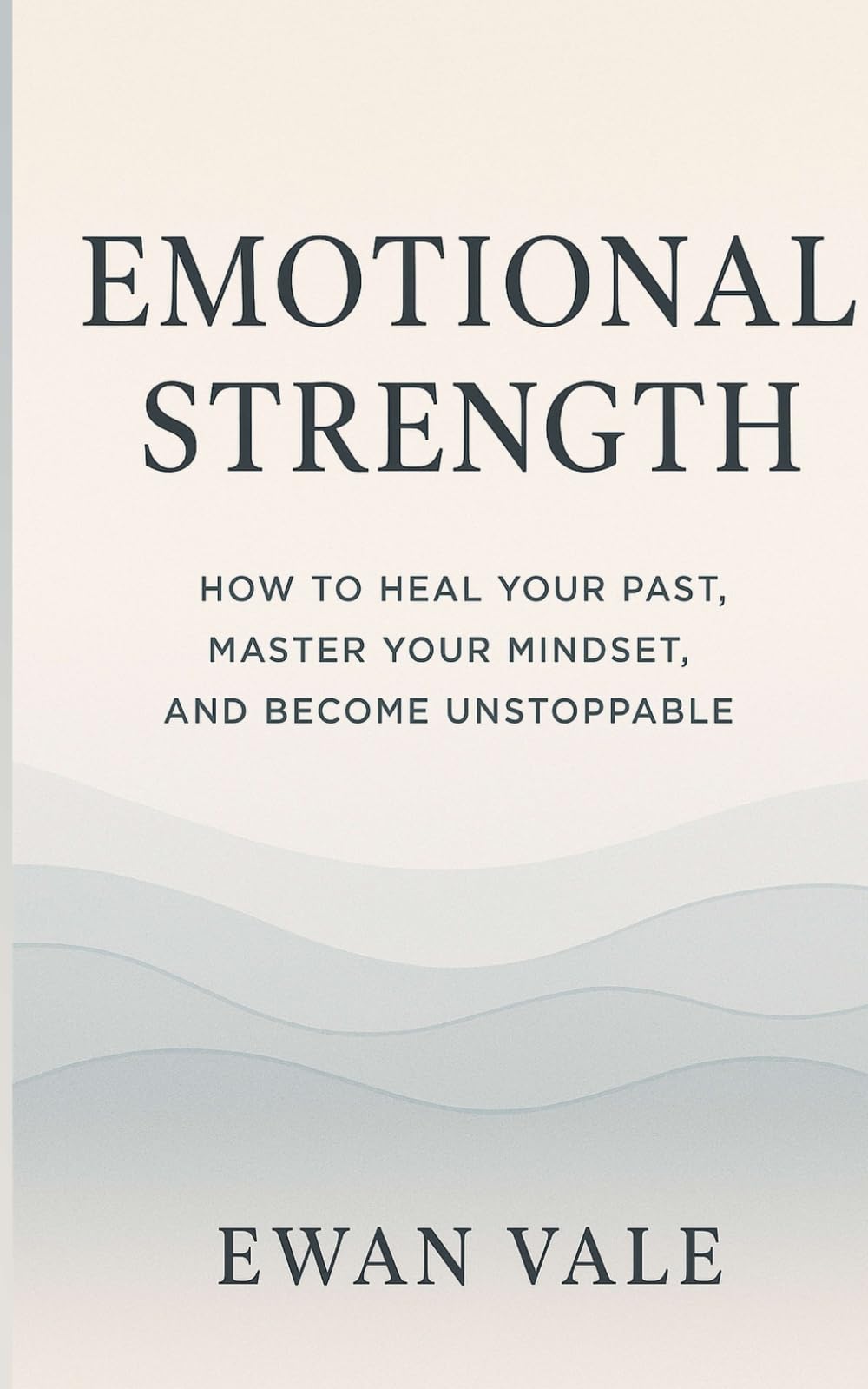 Emotional Strength: How to Heal Your Past, Master Your Mindset, and Become Unstoppable (Inner Architecture)