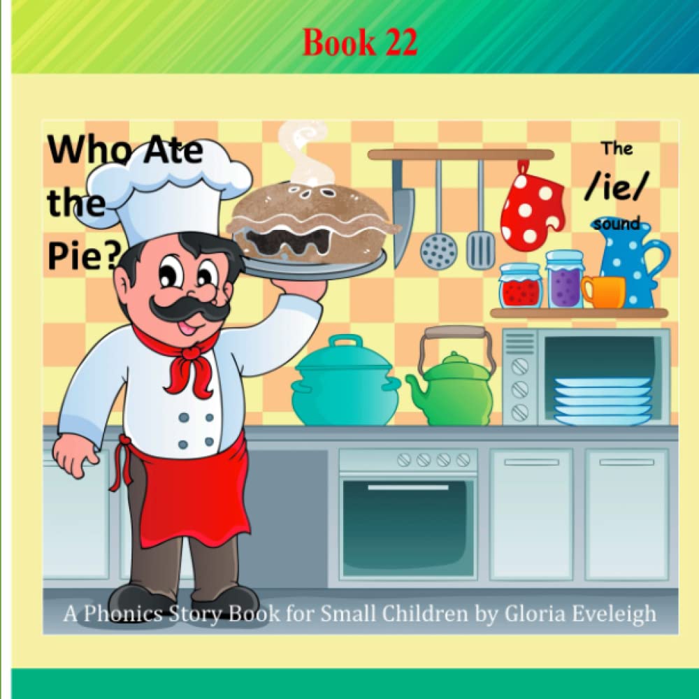 Who Ate the Pie: A phonics storybook for small children by Gloria Eveleigh