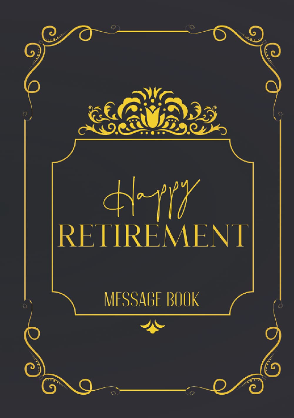Happy Retirement Message Book: Gold Personalized Retirement Guest Book | Advice And Wishes Keepsake Memory Book To Sign - Hardcover & Hardback Retirement Guestbook With Gift Log