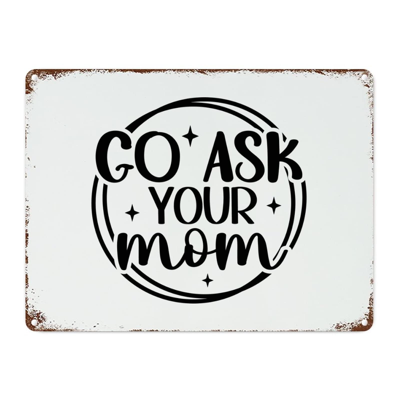 ENEDNATE Vintage Man Cave Aluminum Tin Metal Sign 12x16 Inch Go Ask Your Mom Retro Street Metal Signs for Indoor Outdoor Garden Patio Yard Cafe Pub Home Decor