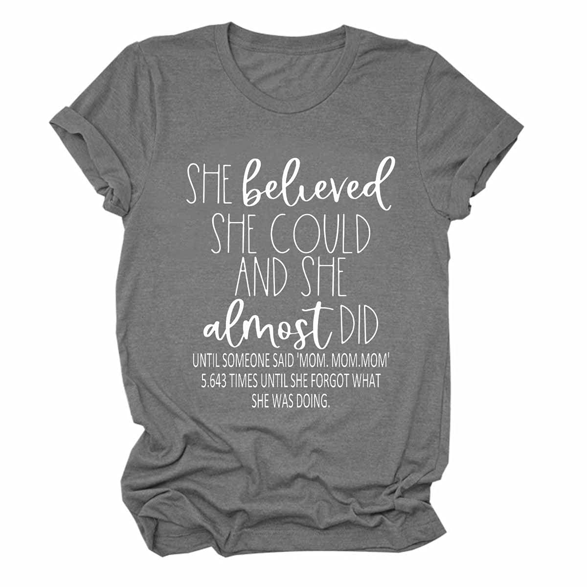 DENIUHOPShe Believed She Could and She Almost Did Until Someone Said Mom Mom Mom Funny T-Shirt for Women Dark Grey