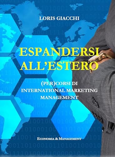 Espandersi all'estero. (Per)corsi di international marketing management. (Italian Edition)