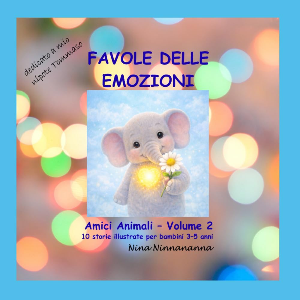 Favole delle Emozioni - Amici Animali - Volume 2: 10 storie illustrate per bambini 3-5 anni (Collana: Il laboratorio delle idee di Giulio Tomassini)