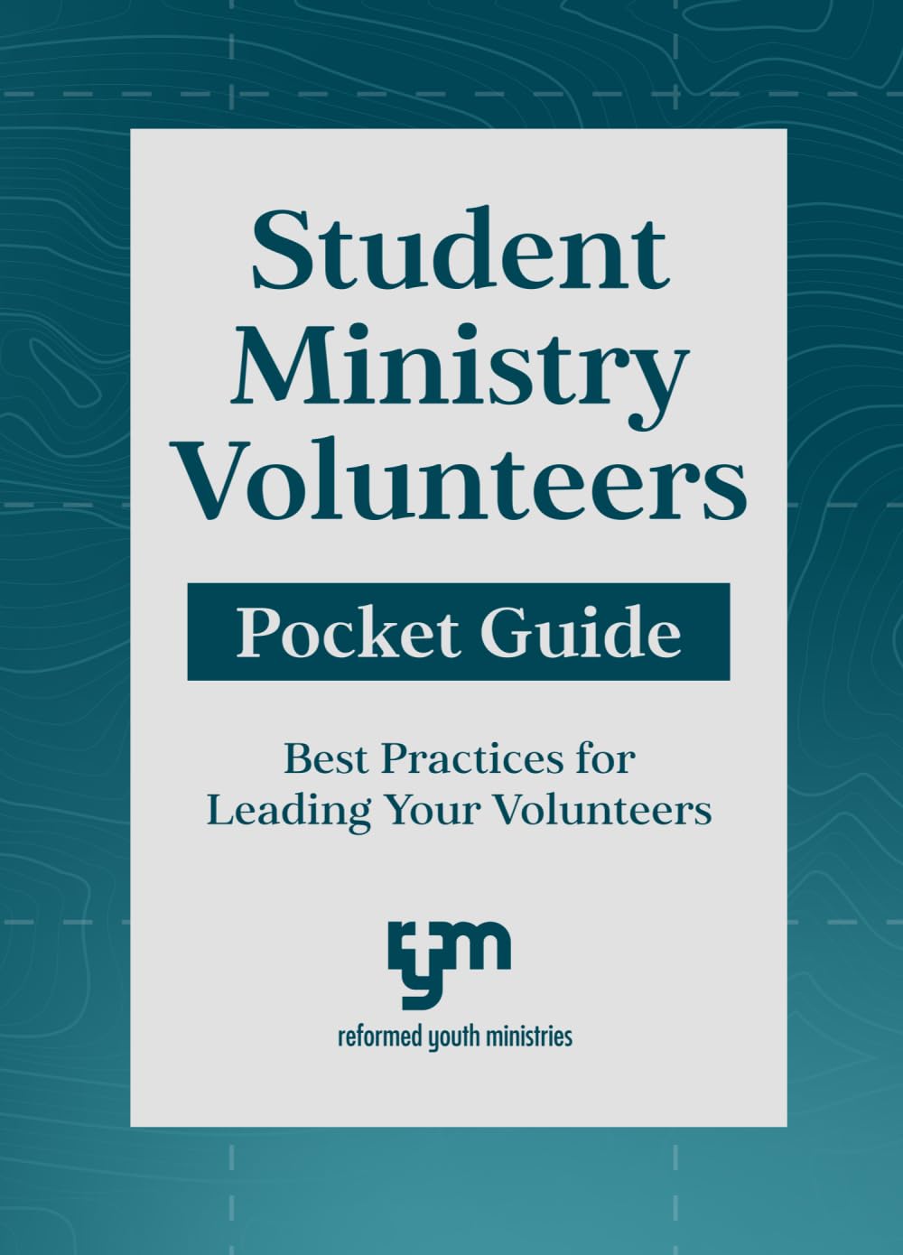 Student Ministry Volunteers Pocket Guide: Best Practices for Leading Your Volunteers