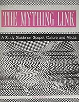 The Mything Link: A Study Guide on Gospel, Culture and Media 0377002089 Book Cover