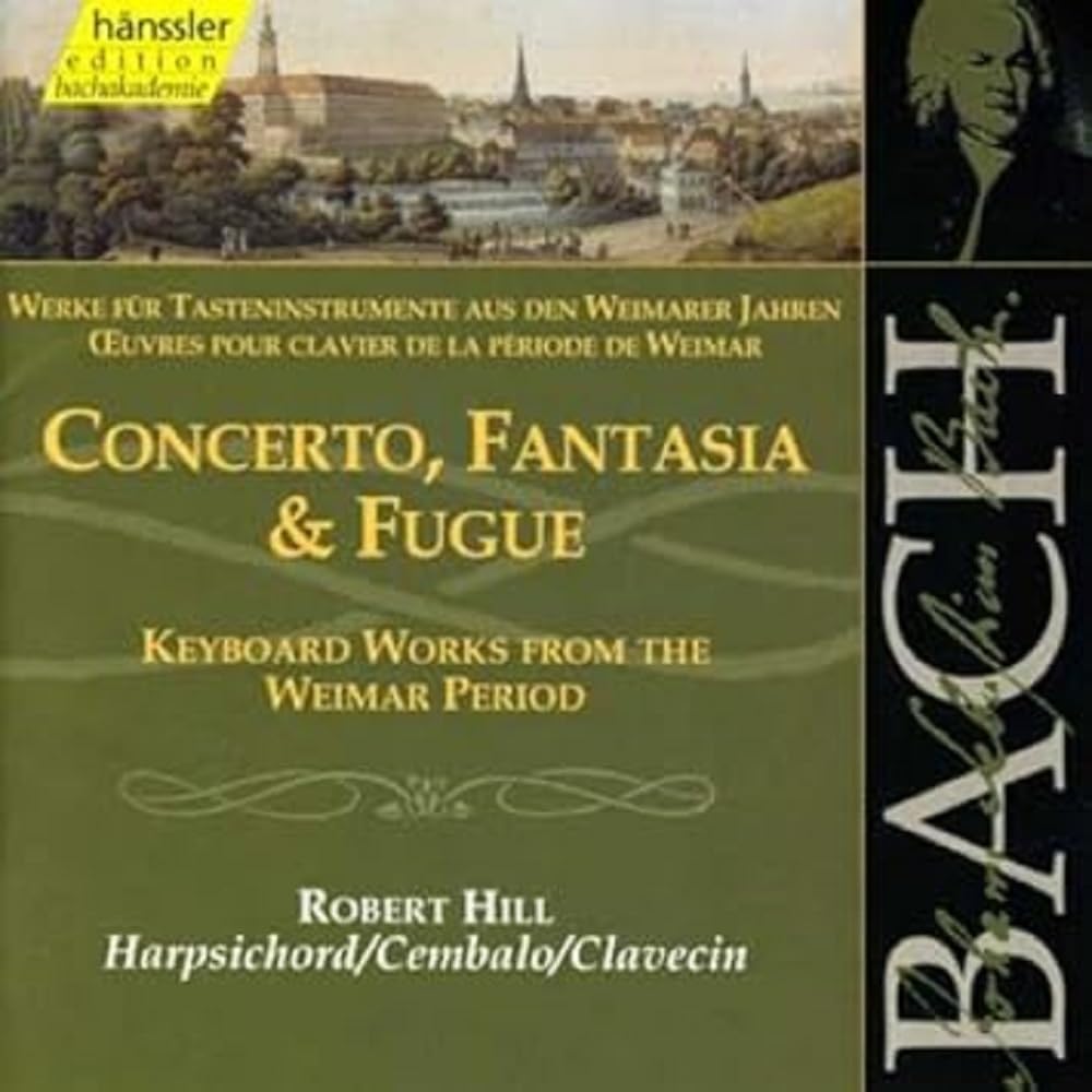 Bach: Concerto, Fantasia & Fugue - Keyboard Works From Weimar (Edition Bachakademie Vol 105) /Hill (harpsichord)