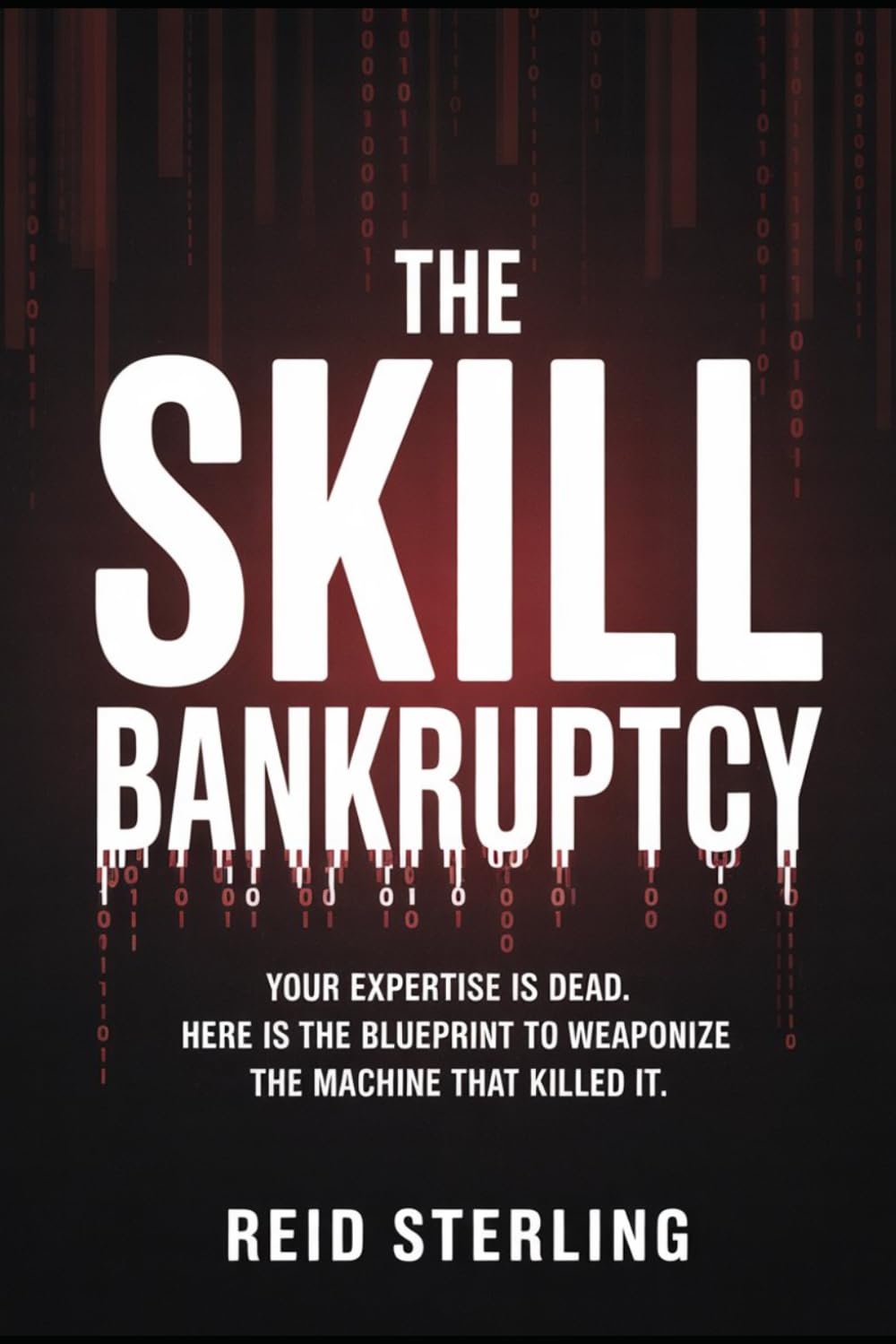 THE SKILL BANKRUPTCY: Your Expertise is Dead. Here is the Blueprint to Weaponize the Machine That Killed It.: 3 (The Unfair Advantage Playbook)