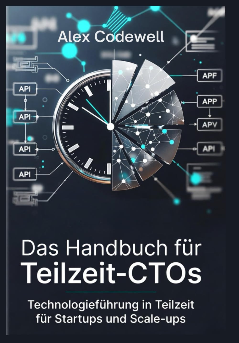 Das Handbuch für Teilzeit-CTOs Technologieführung in Teilzeit für Startups und Scale-ups: Strategische Beratung, Preismodelle und wirkungsvolle Umsetzung für Teilzeit-Führungskräfte