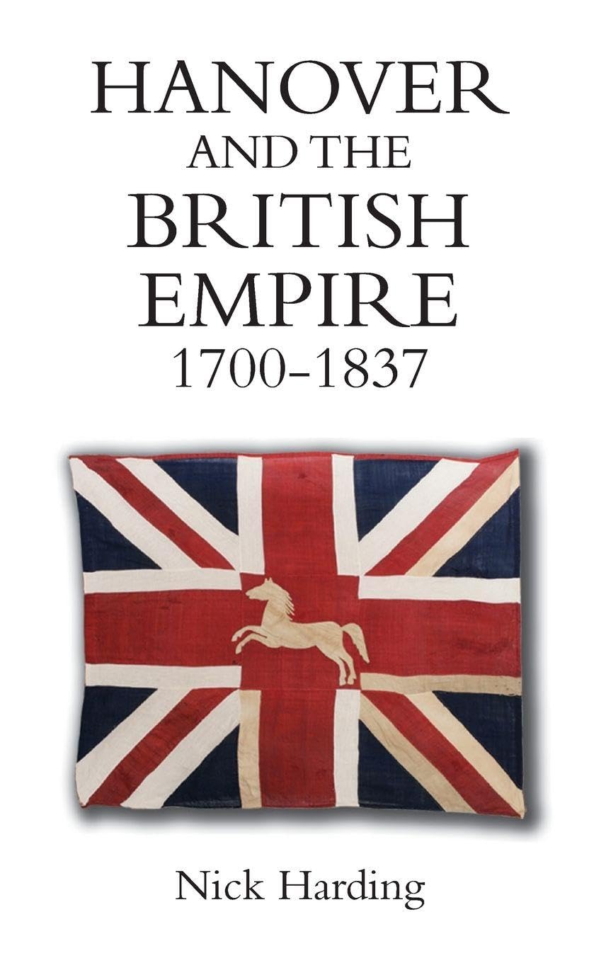 Hanover and the British Empire, 1700-1837 (Stud. Harding<|