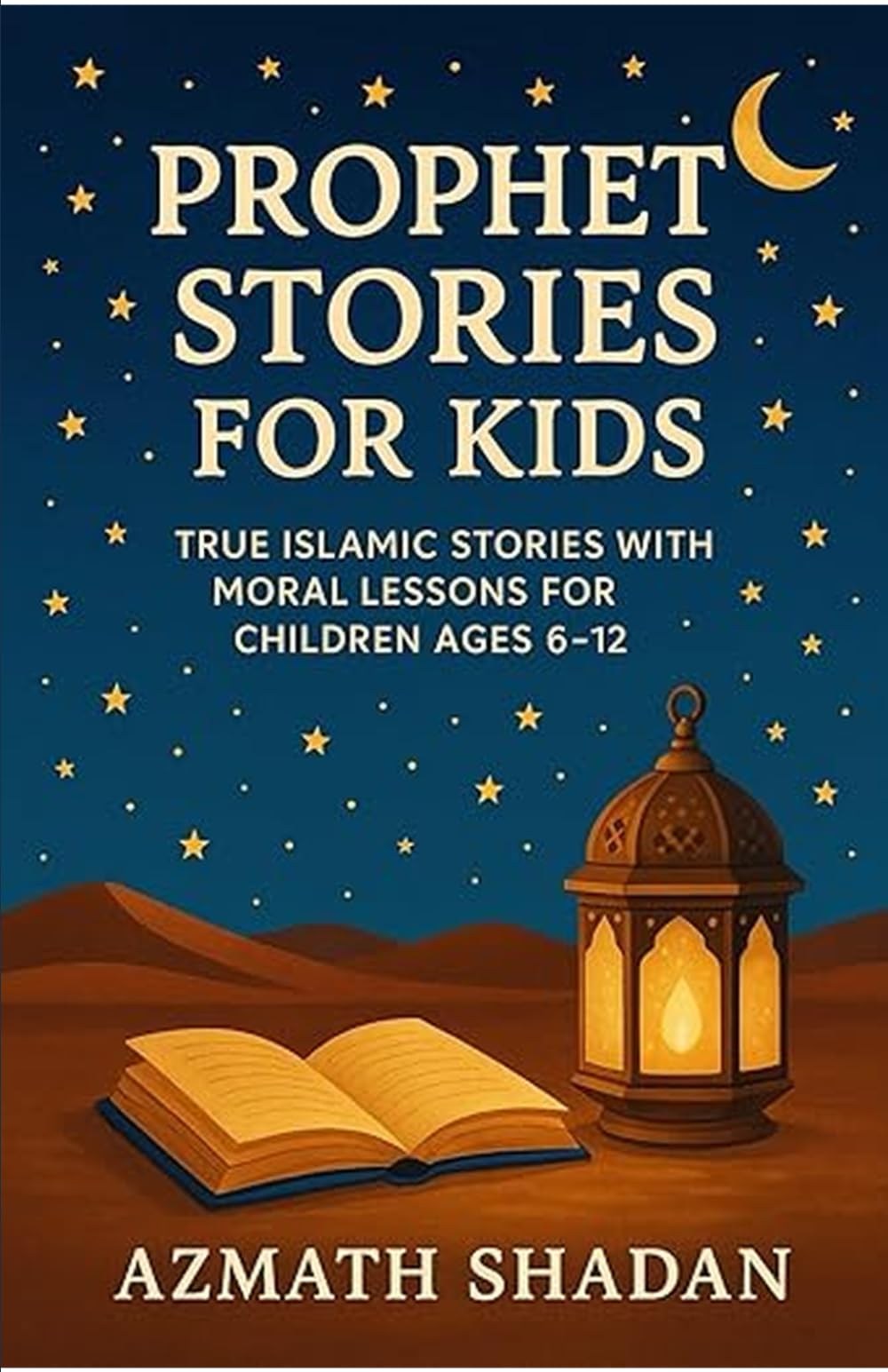 Prophet Stories for Kids: True Islamic Stories with Moral Lessons for Children Ages 6–12
