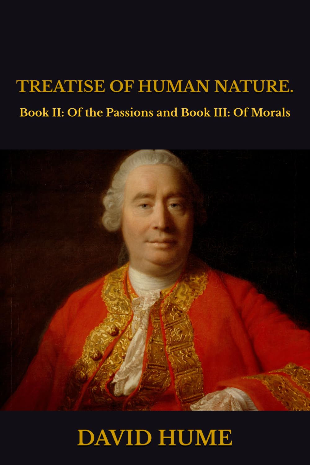 TREATISE OF HUMAN NATURE.: Book II: Of the Passions and Book III: Of Morals