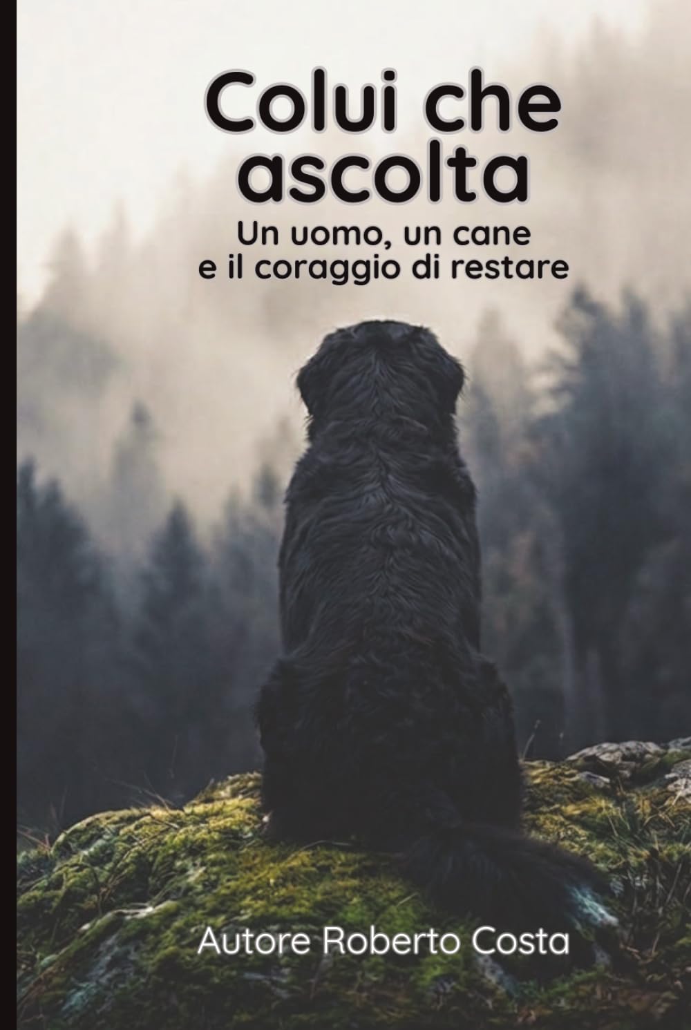 COLUI CHE ASCOLTA: Un uomo, un cane e il coraggio di restare