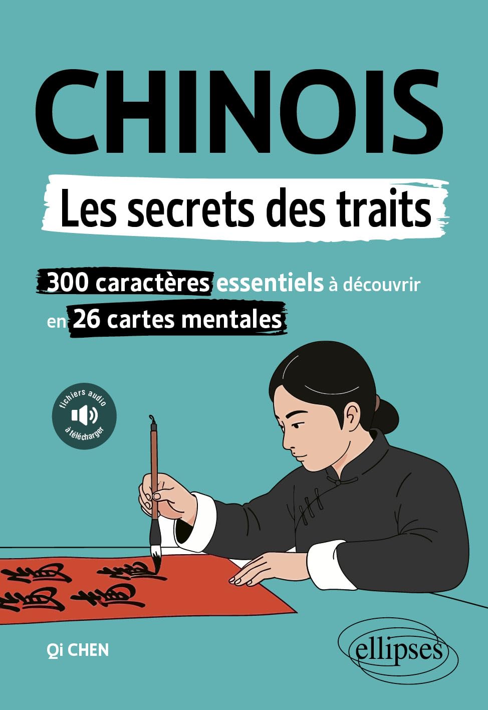 Chinois, les secrets des traits: 300 caractères essentiels à découvrir en 26 cartes mentales