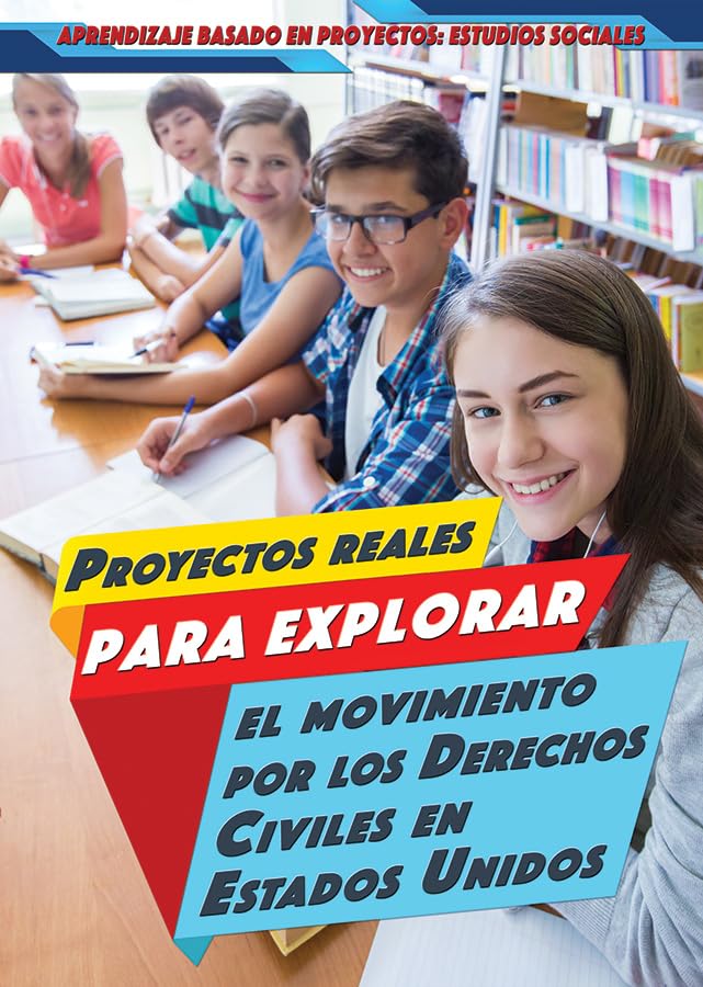 Proyectos reales para explorar el movimiento por los derechos civiles en estados unidos / Real projects to explore the civil rights movement in the ... Learning in Social Studies) (Spanish Edition)