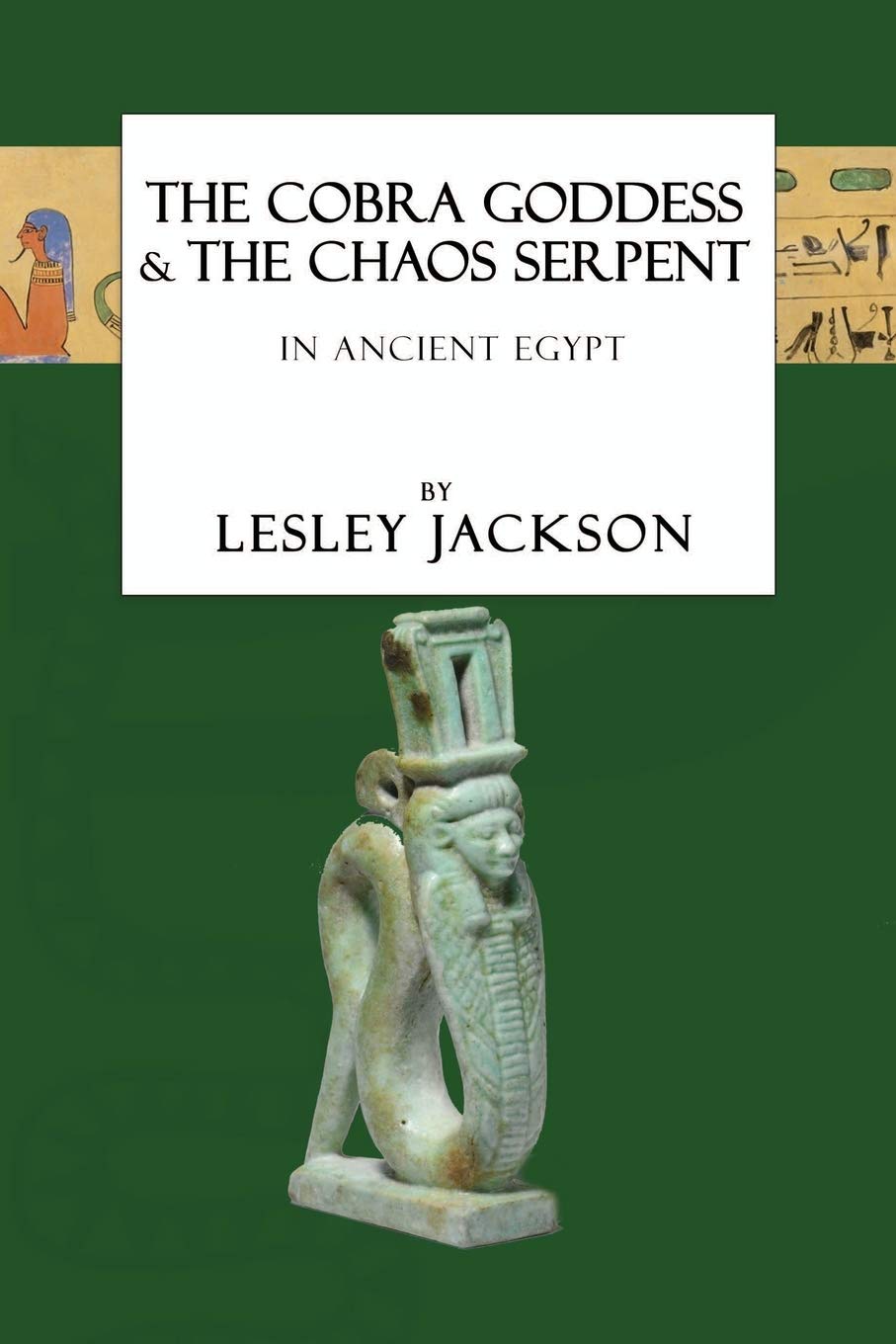 The Cobra Goddess & The Chaos Serpent: In Ancient Egypt (Egyptian Gods)