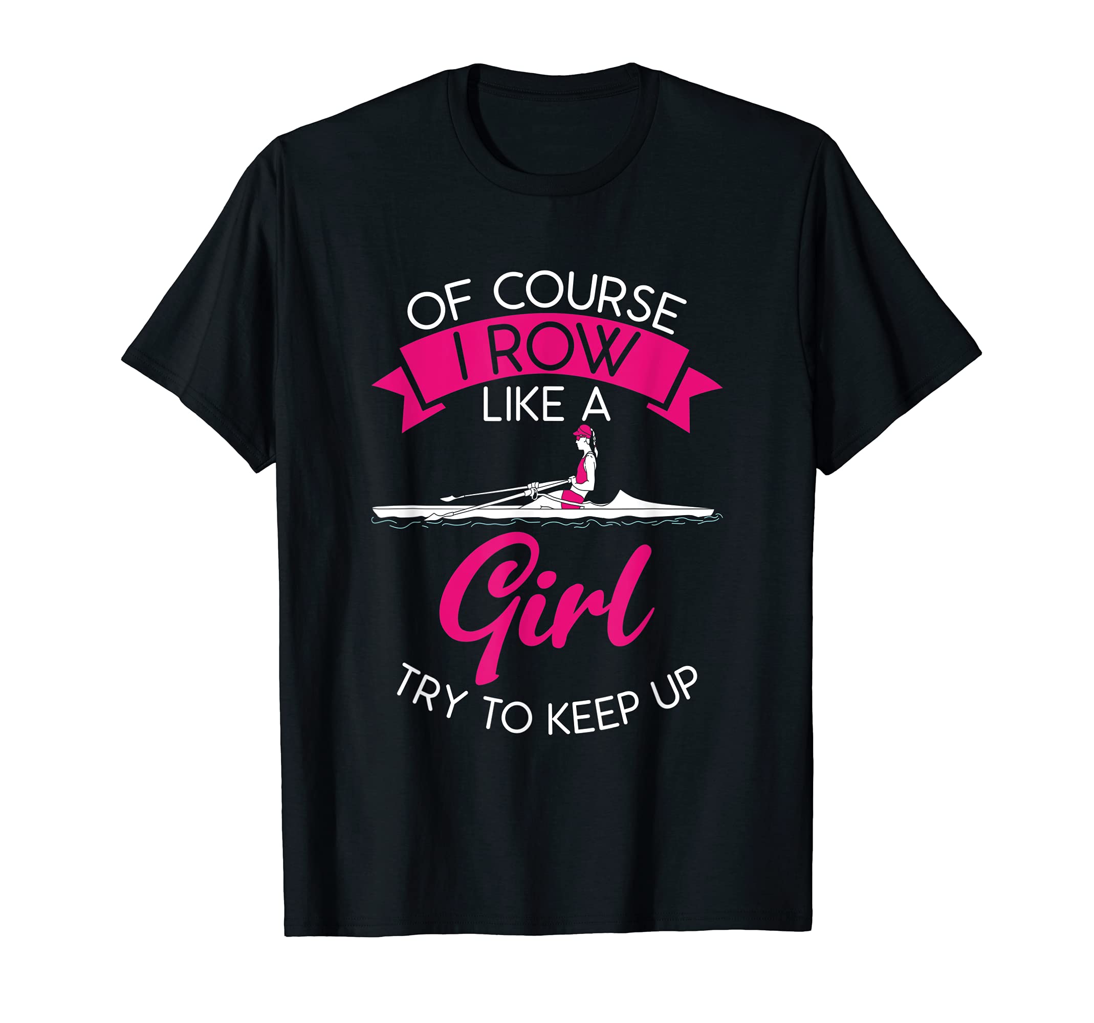 Racing Boat Lover Sport Rowers Oars Fitness Co.Of Course I Row Like A Girl - Funny Rowing Paddling Lovers T-Shirt